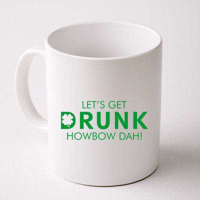 Let's Get Drunk Howbow Dah! St. Patrick's Day Clover Coffee Mug