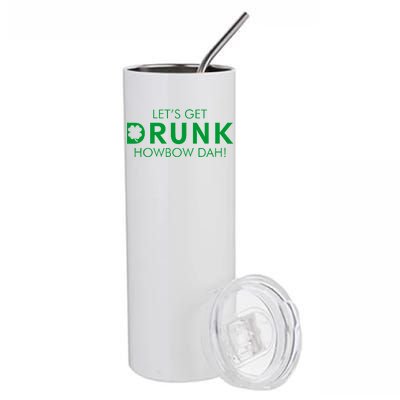 Let's Get Drunk Howbow Dah! St. Patrick's Day Clover Stainless Steel Tumbler