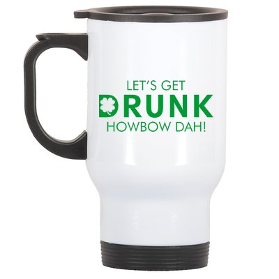 Let's Get Drunk Howbow Dah! St. Patrick's Day Clover Stainless Steel Travel Mug