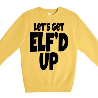 Let's Get Elf'd Up Premium Crewneck Sweatshirt