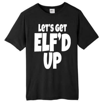 Let's Get Elf'd Up Tall Fusion ChromaSoft Performance T-Shirt