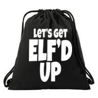Let's Get Elf'd Up Drawstring Bag