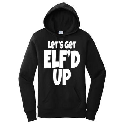 Let's Get Elf'd Up Women's Pullover Hoodie
