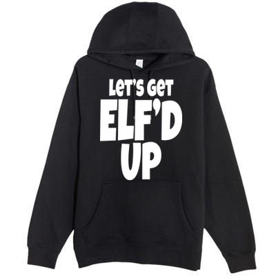 Let's Get Elf'd Up Premium Pullover Hoodie