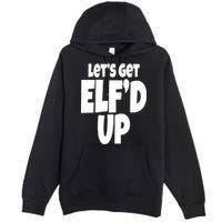 Let's Get Elf'd Up Premium Pullover Hoodie