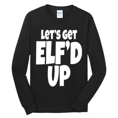 Let's Get Elf'd Up Tall Long Sleeve T-Shirt