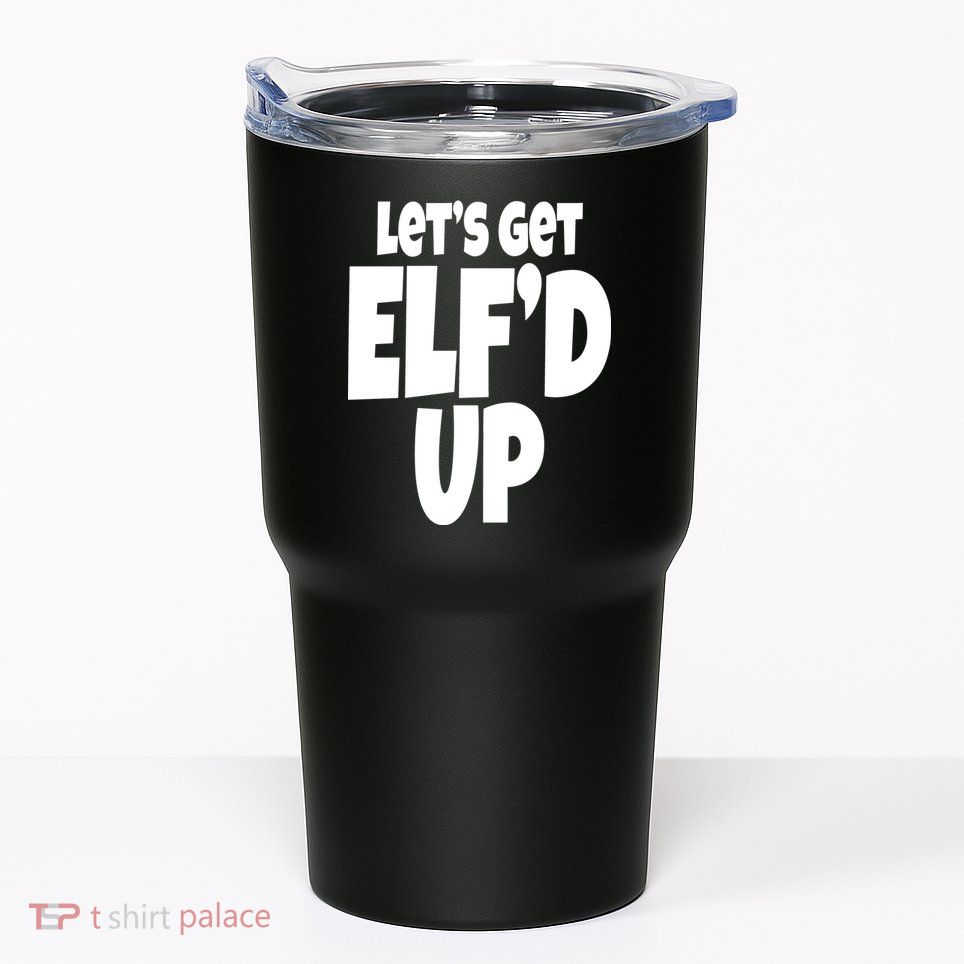 Let's Get Elf'd Up Tumbler