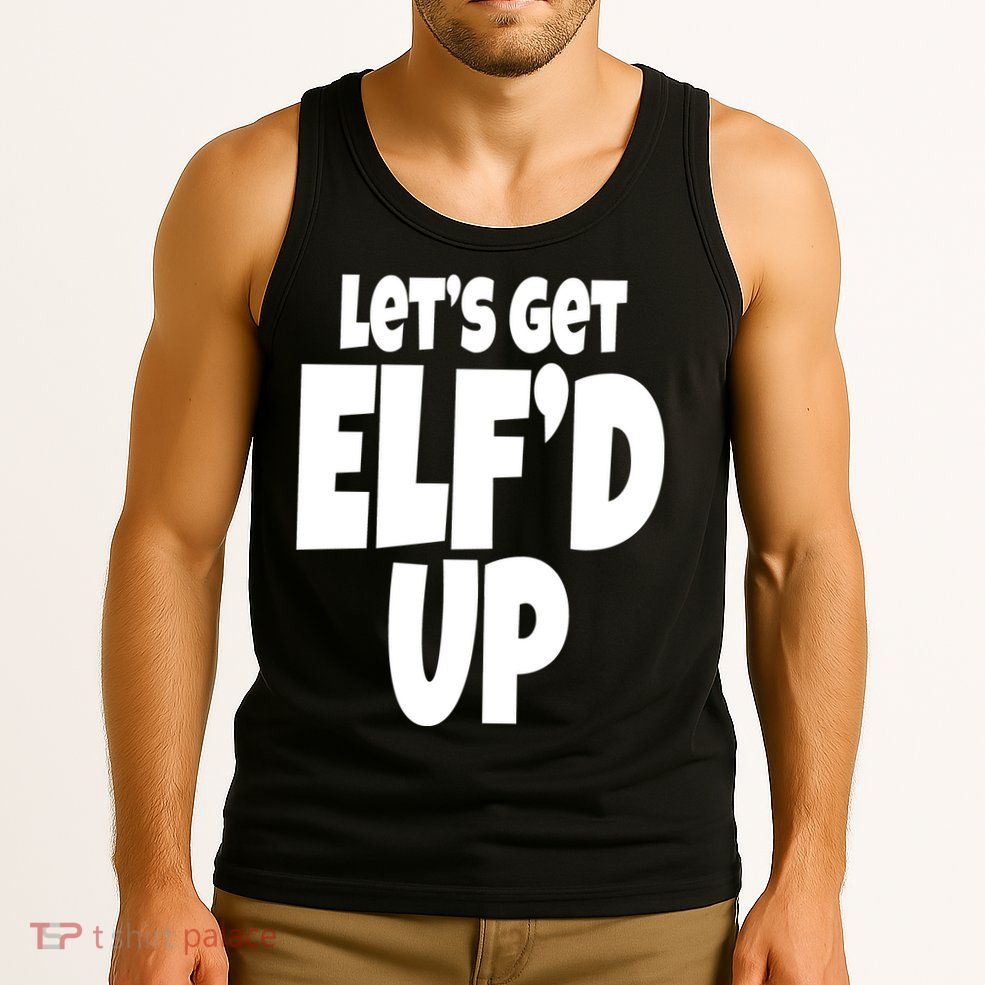 Let's Get Elf'd Up Tank Top