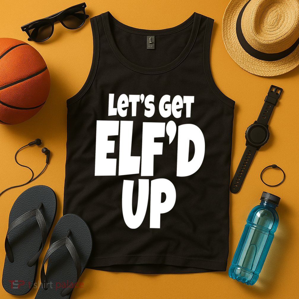 Let's Get Elf'd Up Tank Top
