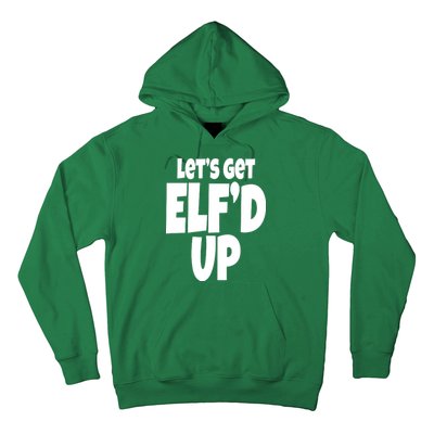 Let's Get Elf'd Up Hoodie