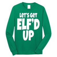 Let's Get Elf'd Up Long Sleeve Shirt