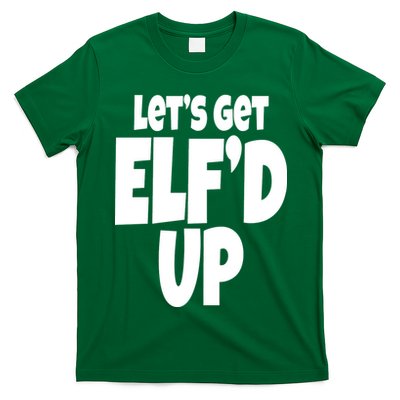 Let's Get Elf'd Up T-Shirt