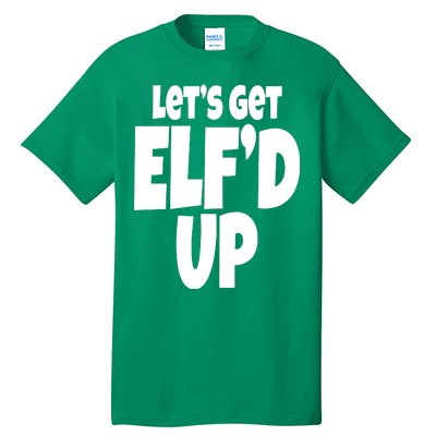 Let's Get Elf'd Up Tall T-Shirt