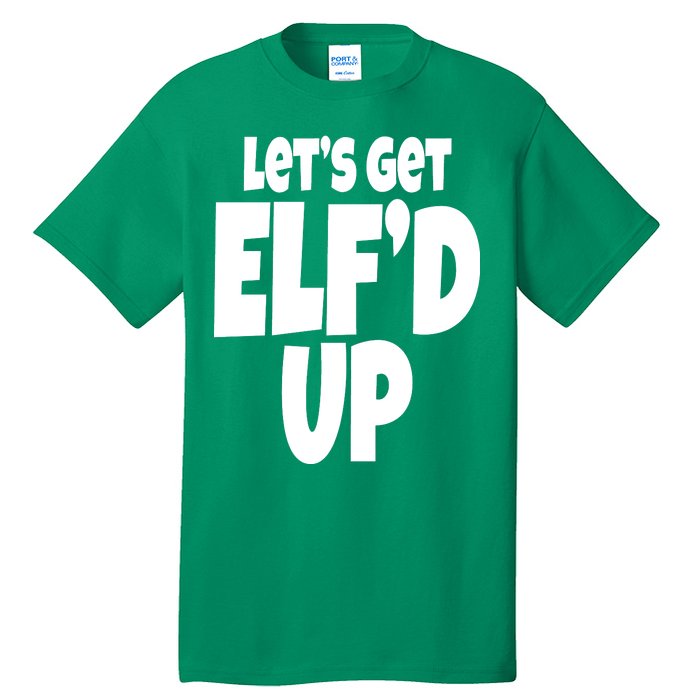 Let's Get Elf'd Up Tall T-Shirt