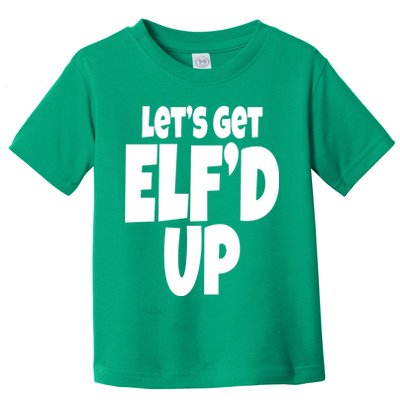 Let's Get Elf'd Up Toddler T-Shirt