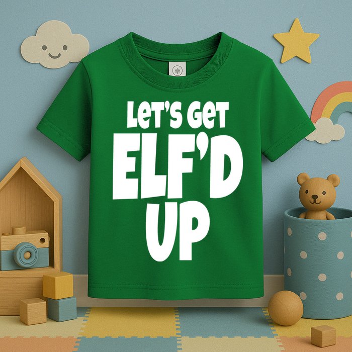 Let's Get Elf'd Up Toddler T-Shirt