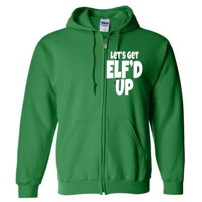 Let's Get Elf'd Up Full Zip Hoodie