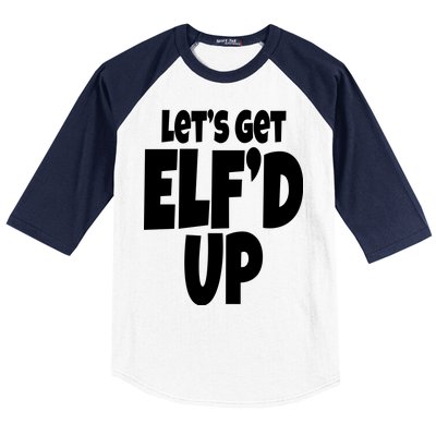 Let's Get Elf'd Up Baseball Sleeve Shirt