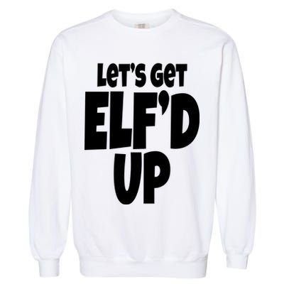 Let's Get Elf'd Up Garment-Dyed Sweatshirt