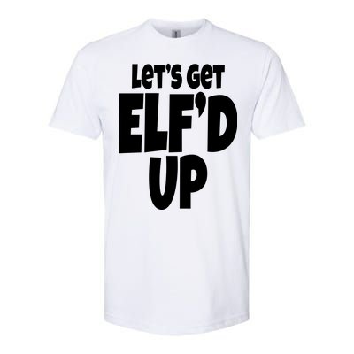 Let's Get Elf'd Up Softstyle CVC T-Shirt