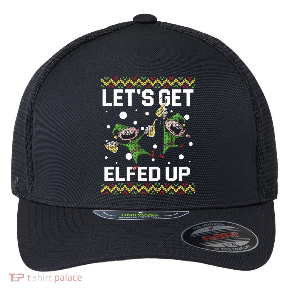 Let's Get Elfed Up Ugly Christmas Flexfit Unipanel Trucker Cap