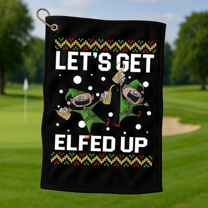 Let's Get Elfed Up Ugly Christmas Golf Towel