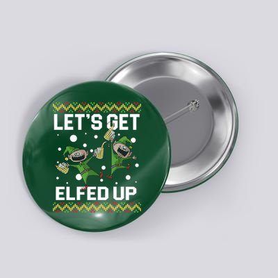 Let's Get Elfed Up Ugly Christmas Button