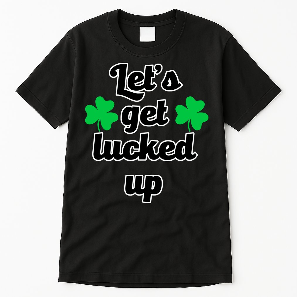 Let's Get Lucked Up Tall T-Shirt
