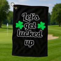 Let's Get Lucked Up Golf Towel