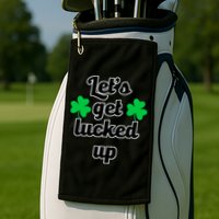 Let's Get Lucked Up Golf Towel
