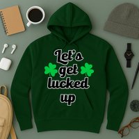 Let's Get Lucked Up Hoodie