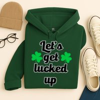 Let's Get Lucked Up Hoodie