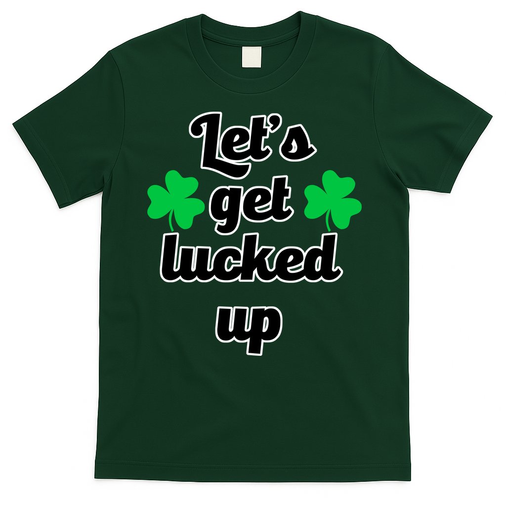 Let's Get Lucked Up T-Shirt