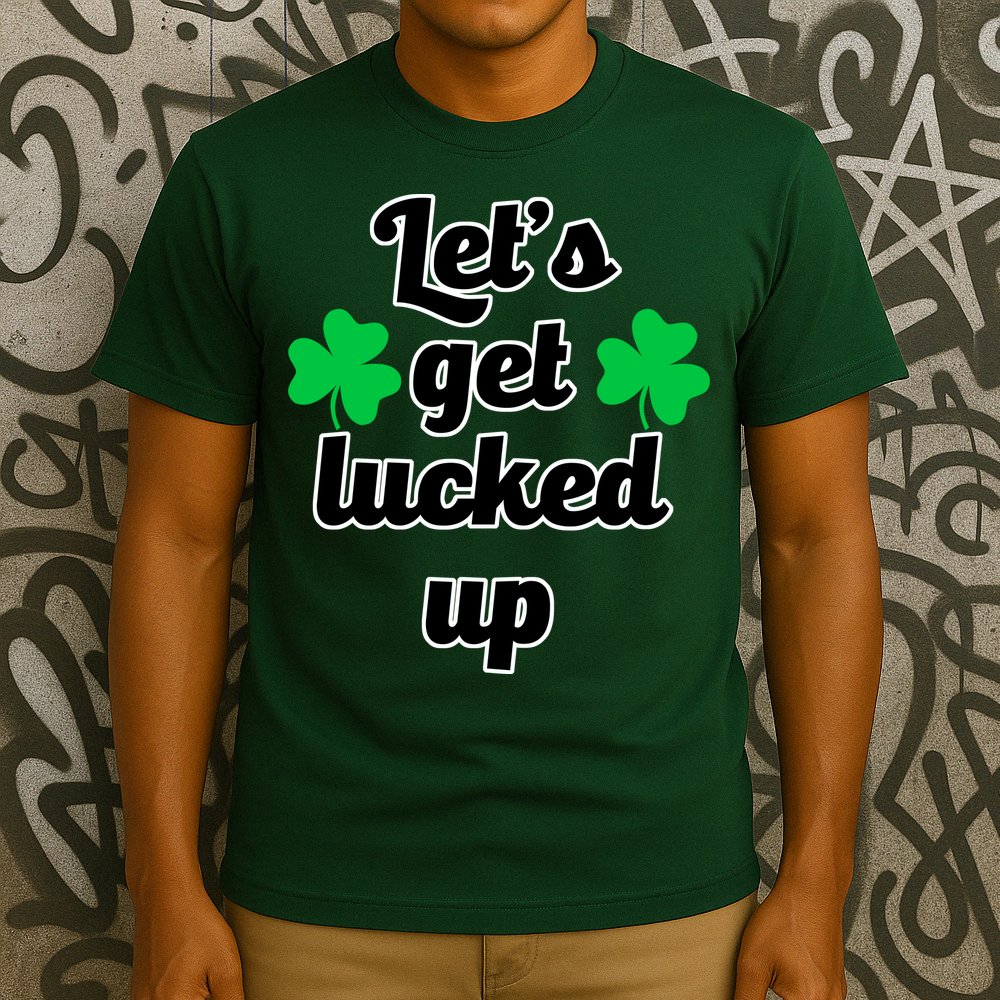 Let's Get Lucked Up T-Shirt