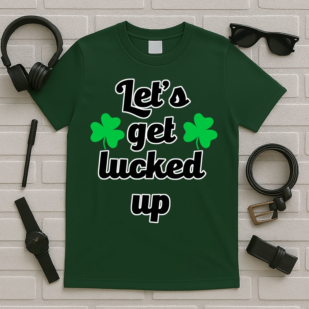 Let's Get Lucked Up T-Shirt