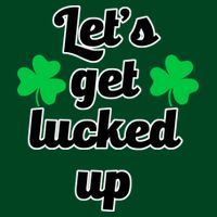 Let's Get Lucked Up T-Shirt