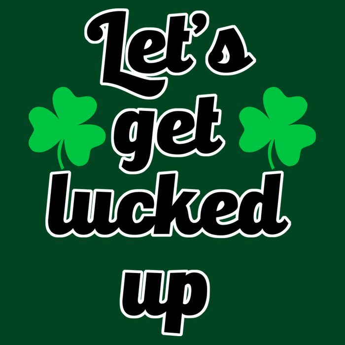 Let's Get Lucked Up T-Shirt