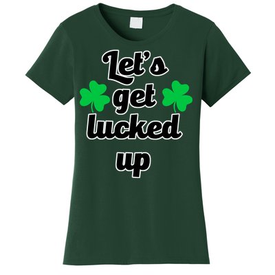 Let's Get Lucked Up Women's T-Shirt