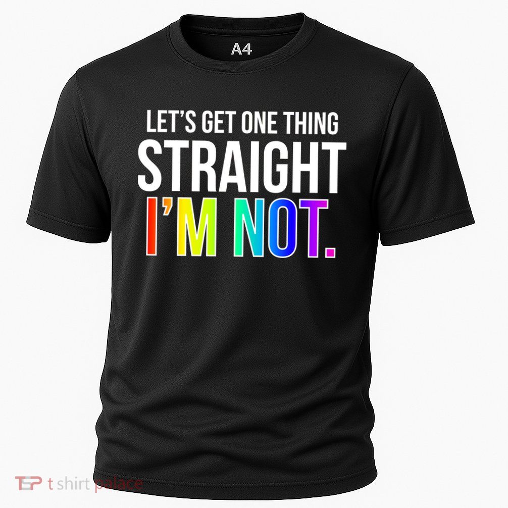 Let's Get One Thing Straight I'm Not Funny LGBT Performance Shirt