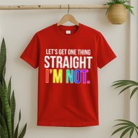 Let's Get One Thing Straight I'm Not Funny LGBT T-Shirt