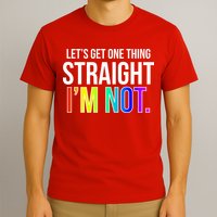 Let's Get One Thing Straight I'm Not Funny LGBT T-Shirt