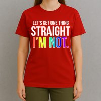 Let's Get One Thing Straight I'm Not Funny LGBT T-Shirt