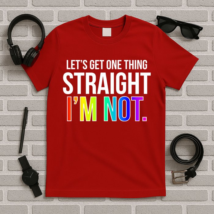 Let's Get One Thing Straight I'm Not Funny LGBT T-Shirt
