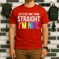 Let's Get One Thing Straight I'm Not Funny LGBT T-Shirt