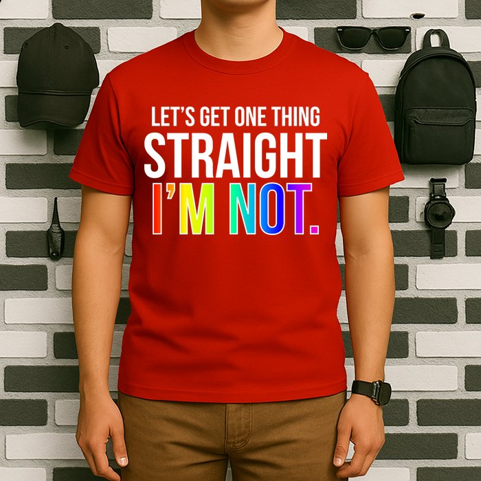 Let's Get One Thing Straight I'm Not Funny LGBT T-Shirt