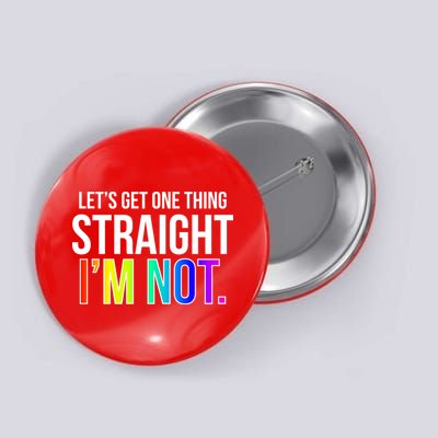 Let's Get One Thing Straight I'm Not Funny LGBT Button