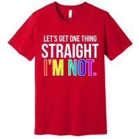 Let's Get One Thing Straight I'm Not Funny LGBT Premium T-Shirt