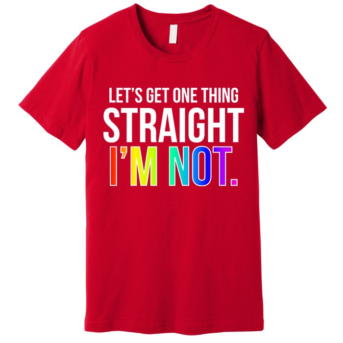 Let's Get One Thing Straight I'm Not Funny LGBT Premium T-Shirt