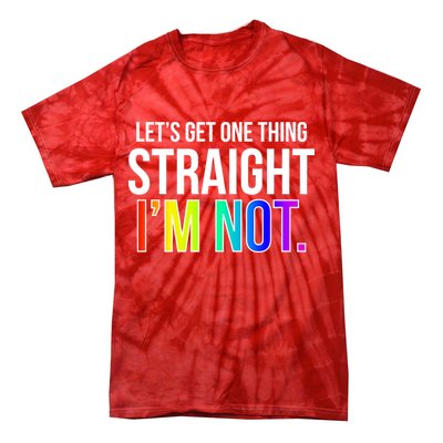 Let's Get One Thing Straight I'm Not Funny LGBT Tie-Dye T-Shirt