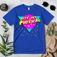 Lets Get Physical Retro 80s  Premium T-Shirt